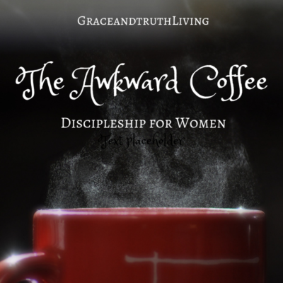 The Awkward Coffee – Discipleship for Women